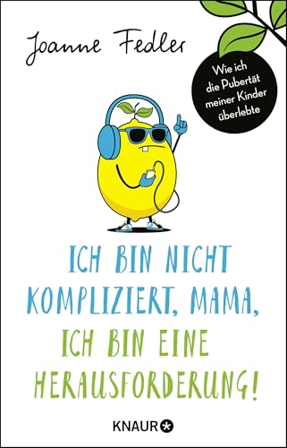 Ich bin nicht kompliziert, Mama, ich bin eine Herausforderung!: Wie ich die Pubertät meiner Kinder überlebte von Knaur Taschenbuch