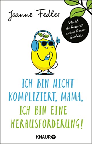 Ich bin nicht kompliziert, Mama, ich bin eine Herausforderung!: Wie ich die Pubertät meiner Kinder überlebte