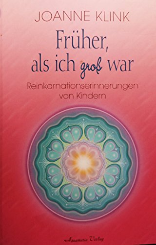 Früher - als ich groß war: Reinkarnationserinnerungen von Kindern von Aquamarin