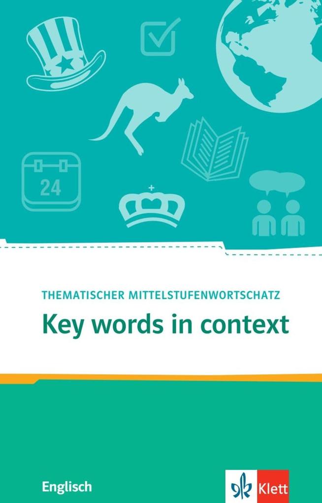 Key Words in context.Thematischer Mittelstufenwortschatz Englisch. Buch + Online-Angebot von Klett Sprachen GmbH