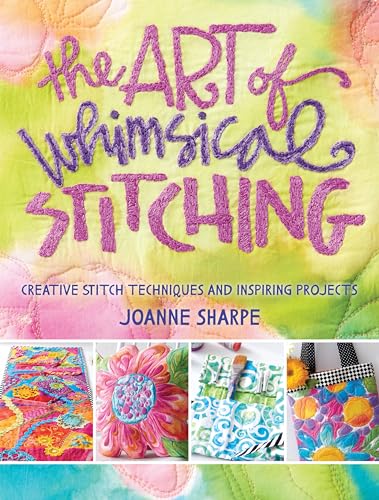 The Art of Whimsical Stitching: Creative Stitch Techniques and Inspiring Projects von Interweave