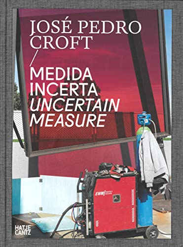 José Pedro Croft: Medida incerta / Un certain Measure von Hatje Cantz Verlag