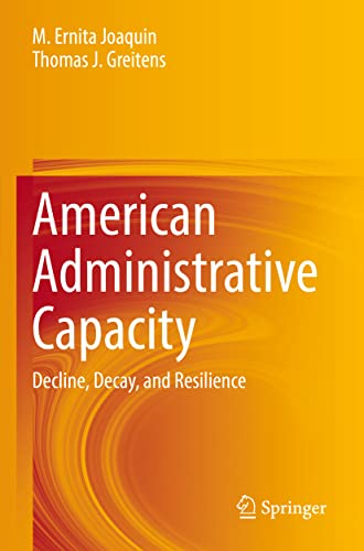 American Administrative Capacity: Decline, Decay, and Resilience American Administrative Capacity: Decline, Decay, and Resilience von Springer