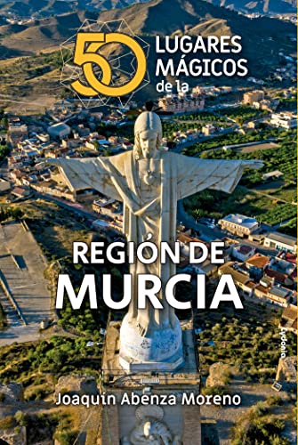 50 lugares mágicos de la Región de Murcia (Viajar, Band 29)