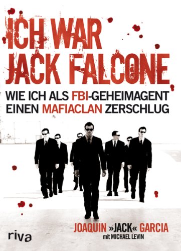Ich war Jack Falcone: Wie ich als FBI-Geheimagent einen Mafiaclan zerschlug von Riva