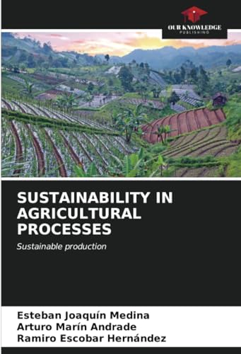 SUSTAINABILITY IN AGRICULTURAL PROCESSES: Sustainable production von Our Knowledge Publishing