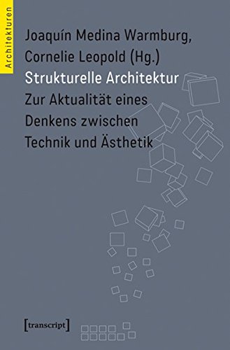 Strukturelle Architektur: Zur Aktualität eines Denkens zwischen Technik und Ästhetik (Architekturen) von Transcript
