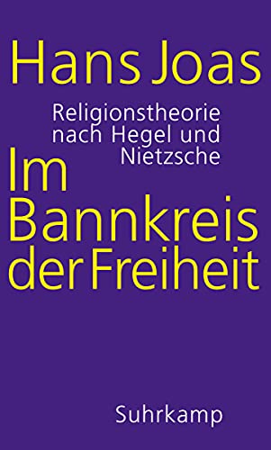 Im Bannkreis der Freiheit: Religionstheorie nach Hegel und Nietzsche