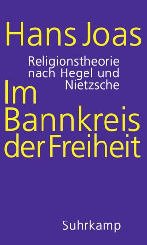 Im Bannkreis der Freiheit: Religionstheorie nach Hegel und Nietzsche