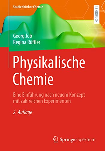 Physikalische Chemie: Eine Einführung nach neuem Konzept mit zahlreichen Experimenten (Studienbücher Chemie) von Springer Spektrum