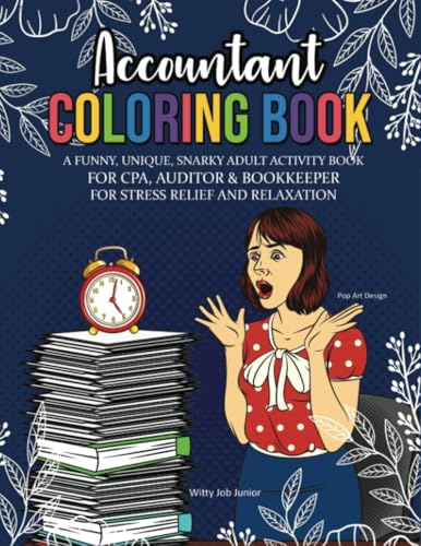 Accountant Coloring Book: A Funny, Unique, Snarky Adult Activity Book For CPA, Auditor & Bookkeeper For Stress Relief And Relaxation von PublishDrive