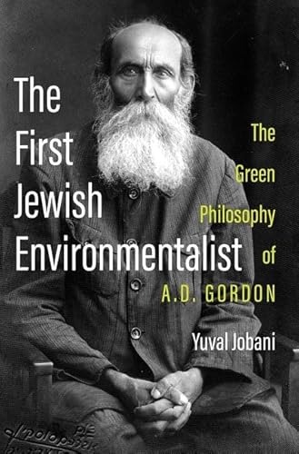 The First Jewish Environmentalist: The Green Philosophy of A.D. Gordon von Oxford University Press Inc
