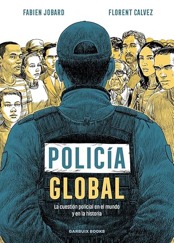 Policía global: La cuestión policial en el mundo y en la historia von Garbuix Books