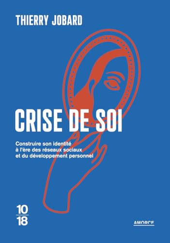 Crise de soi - Construire son identité à l'ère des réseaux sociaux et du développement personnel: Comment construire son identité à l'ère des réseaux sociaux et du développement personnel von 10 X 18