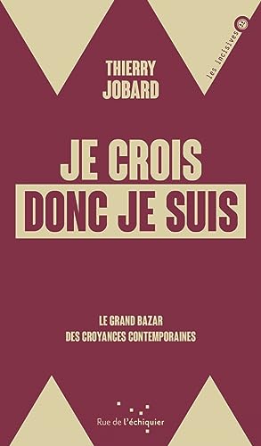 Je crois donc je suis - Le grand bazar des croyances contemp: Le grand bazar des croyances contemporaines