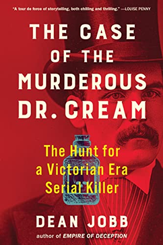 The Case of the Murderous Dr. Cream: The Hunt for a Victorian Era Serial Killer