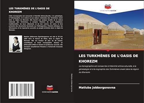 LES TURKMÈNES DE L'OASIS DE KHOREZM: La monographie est consacrée à l'identité ethnoculturelle, à la généalogie et à la nographie des Turkmènes vivant dans la région du Khorezm. von Editions Notre Savoir