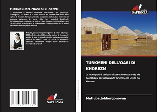 TURKMENI DELL'OASI DI KHOREZM: La monografia è dedicata all'identità etnoculturale, alla genealogia e all'etnografia dei turkmeni che vivono nel Khorezm. von Edizioni Sapienza