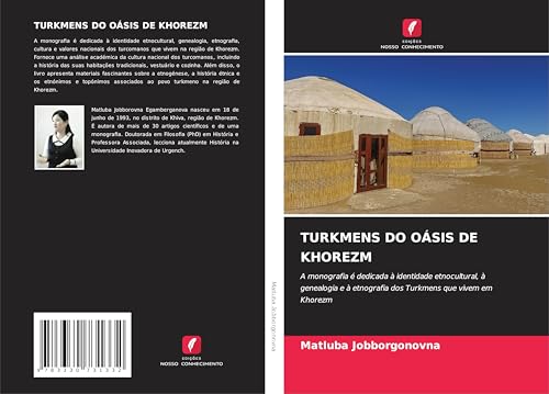 TURKMENS DO OÁSIS DE KHOREZM: A monografia é dedicada à identidade etnocultural, à genealogia e à etnografia dos Turkmens que vivem em Khorezm von Edições Nosso Conhecimento