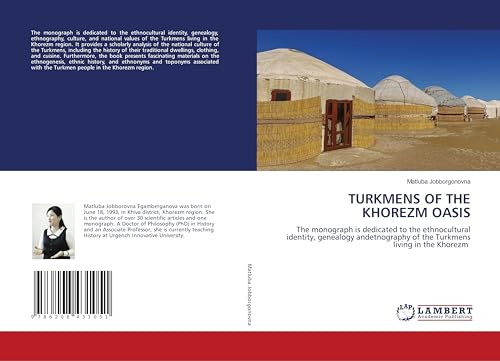 TURKMENS OF THE KHOREZM OASIS: The monograph is dedicated to the ethnocultural identity, genealogy andetnography of the Turkmens living in the Khorezm von LAP LAMBERT Academic Publishing