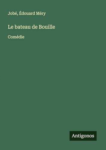 Le bateau de Bouille: Comédie von Antigonos Verlag