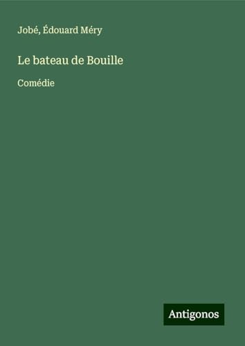 Le bateau de Bouille: Comédie von Antigonos Verlag