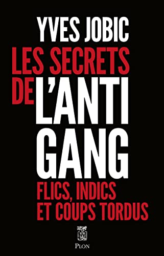 Les secrets de l'Antigang: Flics, indics, et coups tordus von PLON