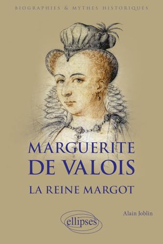 Marguerite de Valois: La reine Margot (Biographies et mythes historiques) von ELLIPSES