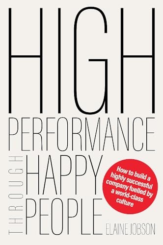 High Performance Through Happy People: How to build a highly successful company fuelled by a world-class culture High Performance Through Happy People: How to build a highly successful company fuelled by a world-class culture von Major Street Publishing