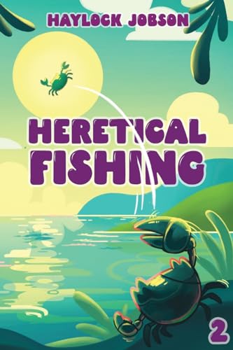 Heretical Fishing 2: A Cozy Guide to Annoying the Cults, Outsmarting the Fish, and Alienating Oneself