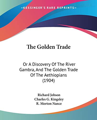 The Golden Trade: Or A Discovery Of The River Gambra, And The Golden Trade Of The Aethiopians (1904)