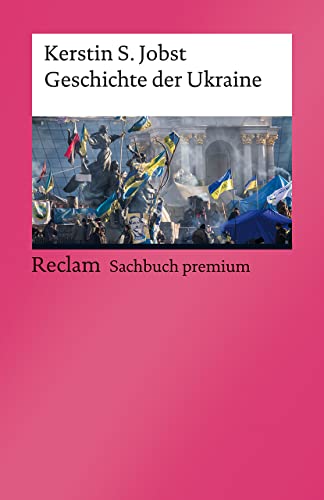 Geschichte der Ukraine: Jobst, Kerstin S. - von den Ursprüngen der Nation bis zur russischen Invasion 2022 - 14326 - Aktual. und erw. Neuausgabe 2022 (Reclams Universal-Bibliothek)