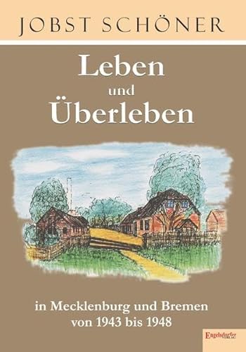 Leben und Überleben in Mecklenburg und Bremen 1943 bis 1948 von Engelsdorfer Verlag
