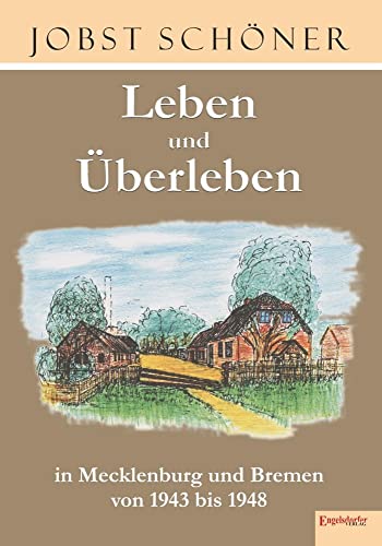 Leben und Überleben in Mecklenburg und Bremen 1943 bis 1948 von Engelsdorfer Verlag