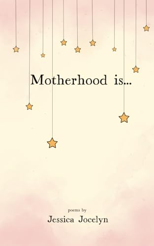 Motherhood is... von Jessica Jocelyn Poetry