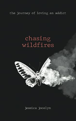chasing wildfires: the journey of loving an addict (Ballads of a Wildflower) von Independently published