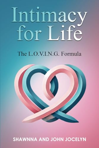 Intimacy for Life: The L.O.V.I.N.G. Formula von Self Publishing