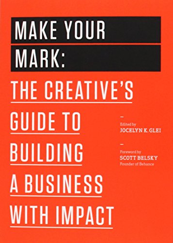 Make Your Mark: The Creative's Guide to Building a Business with Impact (99U)