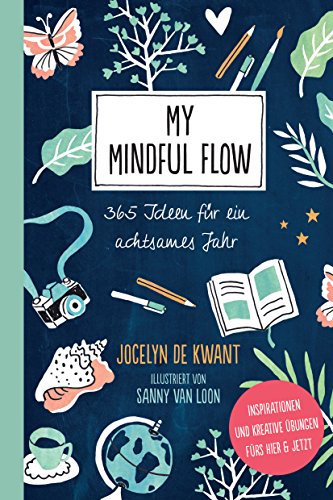My Mindful Flow: 365 Ideen für ein achtsames Jahr - Inspirationen und kreative Übungen fürs Hier & Jetzt