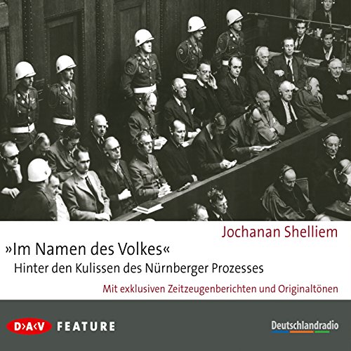 »Im Namen des Volkes« – Hinter den Kulissen des Nürnberger Prozesses: Feature mit exklusiven Zeitzeugenberichten und Originaltönen (3 CDs)