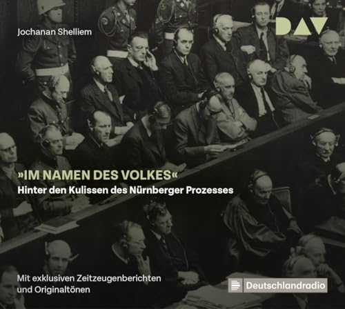 »Im Namen des Volkes« – Hinter den Kulissen des Nürnberger Prozesses: Feature mit exklusiven Zeitzeugenberichten und Originaltönen (3 CDs)