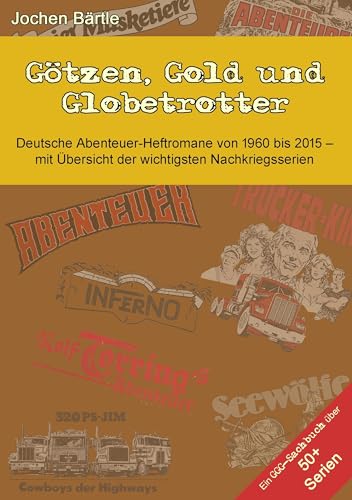 Götzen, Gold und Globetrotter: Deutsche Abenteuer-Heftromane von 1960 bis 2015 von Books on Demand GmbH