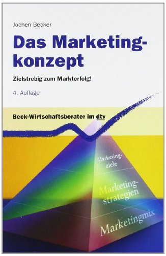 Das Marketingkonzept: Zielstrebig zum Markterfolg! (dtv Beck Wirtschaftsberater)