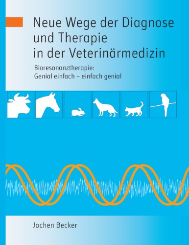 Neue Wege der Diagnose und Therapie in der Veterinärmedizin: Bioresonanztherapie: Genial einfach - einfach genial Neue Wege der Diagnose und Therapie in der Veterinärmedizin: Bioresonanztherapie: Genial einfach - einfach genial von Books on Demand GmbH