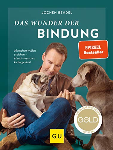 Das Wunder der Bindung: Menschen wollen erziehen - Hunde brauchen Geborgenheit (GU Mensch-Hund-Beziehung)