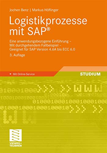Logistikprozesse mit SAP: Eine anwendungsbezogene Einführung - Mit durchgehendem Fallbeispiel - Geeignet für SAP Version 4.6A bis ECC 6.0 (German Edition) von Vieweg+Teubner Verlag