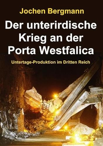Der unterirdische Krieg an der Porta Westfalica: Untertage-Produktion im Dritten Reich von epubli GmbH