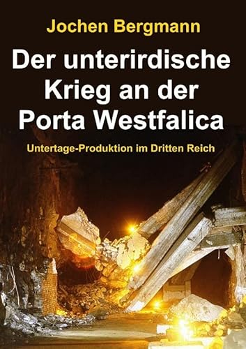 Der unterirdische Krieg an der Porta Westfalica: Untertage-Produktion im Dritten Reich von epubli GmbH