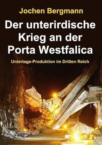 Der unterirdische Krieg an der Porta Westfalica: Untertage-Produktion im Dritten Reich