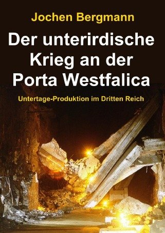 Der unterirdische Krieg an der Porta Westfalica: Untertage-Produktion im Dritten Reich